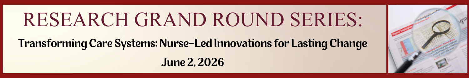 Research Grand Rounds: Transforming Care Systems: Nurse-Led Innovations for Lasting Change Banner